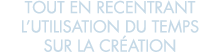 tout en recentrant l utilisation du temps sur la cr ation