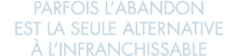 parfois l abandon est la seule alternative   l infranchissable 