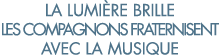 la lumi re brille les compagnons fraternisent avec la musique 