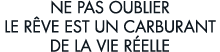ne pas oublier le r ve est un carburant de la vie r elle