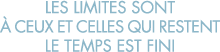 les limites sont   ceux et celles qui restent le temps est fini