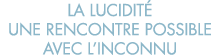 la lucidit  une rencontre possible avec l inconnu