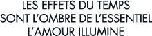 les effets du temps sont l ombre de l essentiel l amour illumine