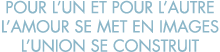 pour l un et pour l autre l amour se met en images l union se construit