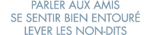 parler aux amis se sentir bien entour  lever les non-dits 