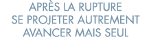 apr s la rupture se projeter autrement avancer mais seul 