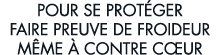 pour se prot ger faire preuve de froideur m me   contre c ur 