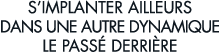 s implanter ailleurs dans une autre dynamique le pass  derri re 