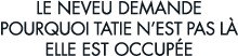 le neveu demande pourquoi tatie n est pas l  elle est occup e 