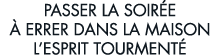 passer la soir e   errer dans la maison l esprit tourment  