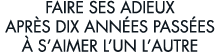 faire ses adieux apr s dix ann es pass es   s aimer l un l autre 