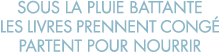 sous la pluie battante les livres prennent cong  partent pour nourrir