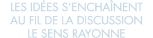 les id es s encha nent au fil de la discussion le sens rayonne 