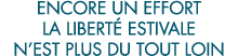 encore un effort la libert  estivale n est plus du tout loin 