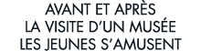 avant et apr s la visite d un mus e les jeunes s amusent