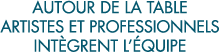 autour de la table artistes et professionnels int grent l  quipe 