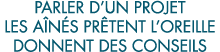 parler d un projet les a n s pr tent l oreille donnent des conseils 