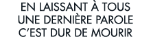 en laissant   tous une derni re parole c est dur de mourir 