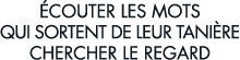  couter les mots qui sortent de leur tani re chercher le regard 