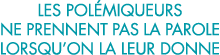 les pol miqueurs ne prennent pas la parole lorsqu on la leur donne 