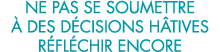 ne pas se soumettre   des d cisions h tives r fl chir encore 