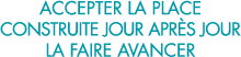 accepter la place construite jour apr s jour la faire avancer 