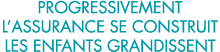 progressivement l assurance se construit les enfants grandissent 