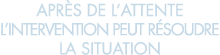 apr s de l attente l intervention peut r soudre la situation