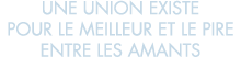 une union existe pour le meilleur et le pire entre les amants