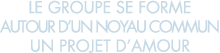 le groupe se forme autour d un noyau commun un projet d amour 