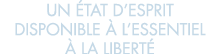 un  tat d esprit disponible   l essentiel   la libert 