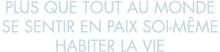 plus que tout au monde se sentir en paix soi-m me habiter la vie