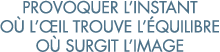 provoquer l instant o  l  il trouve l  quilibre o  surgit l image 