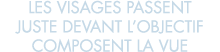 les visages passent juste devant l objectif composent la vue