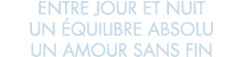 entre jour et nuit un  quilibre absolu un amour sans fin