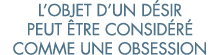 l objet d un d sir peut  tre consid r  comme une obsession 
