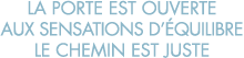 la porte est ouverte aux sensations d  quilibre le chemin est juste
