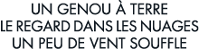 un genou   terre le regard dans les nuages un peu de vent souffle