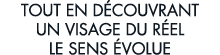 tout en d couvrant un visage du r el le sens  volue