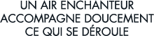 un air enchanteur accompagne doucement ce qui se d roule
