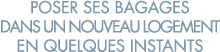 poser ses bagages dans un nouveau logement en quelques instants 