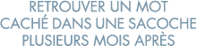 retrouver un mot cach  dans une sacoche plusieurs mois apr s 