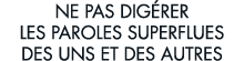 ne pas dig rer les paroles superflues des uns et des autres 