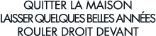 quitter la maison laisser quelques belles ann es rouler droit devant 