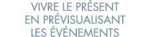 vivre le pr sent en pr visualisant les  v nements 