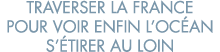 traverser la France pour voir enfin l oc an s  tirer au loin 