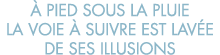   pied sous la pluie la voie   suivre est lav e de ses illusions
