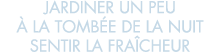 jardiner un peu   la tomb e de la nuit sentir la fra cheur 