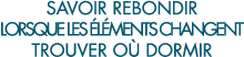 savoir rebondir lorsque les  l ments changent trouver o  dormir 