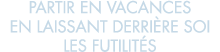 partir en vacances en laissant derri re soi les futilit s 